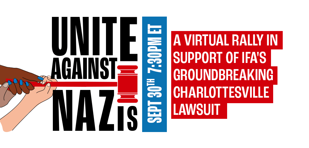 Unite Against Nazis - A Virtual Rally in Support of IFA's Groundbreaking Charlottesville Lawsuit. September 30, 7:30pm